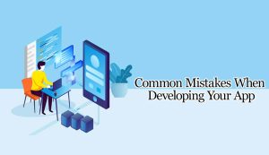 Common Mistakes When Developing Your App